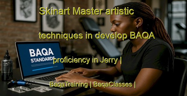 Skinart Master artistic techniques in develop BAQA proficiency in Jerry | BaqaTraining | BaqaClasses | SkinartTraining-United States